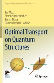 Paperback Optimal Transport on Quantum Structures (Bolyai Society Mathematical Studies, 29) Book