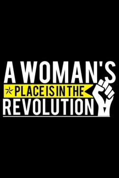 Paperback A Woman's Place Is In The Revolution: Feminist Journal Girl Power Notebook, Female Empowerment Journal Gifts, Female Power Feminism Feminist Notebook Book