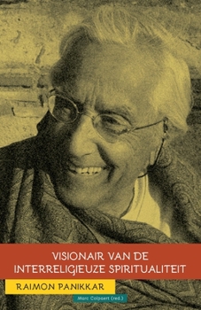 Raimon Panikkar: Visionair van de interreligieuze spiritualiteit (Dutch Edition)