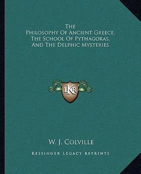 Paperback The Philosophy Of Ancient Greece, The School Of Pythagoras, And The Delphic Mysteries Book