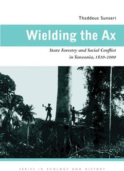 Hardcover Wielding the Ax: State Forestry and Social Conflict in Tanzania, 1820-2000 Book