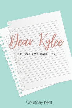 Paperback Dear Kylee: Letters to my daughter Book