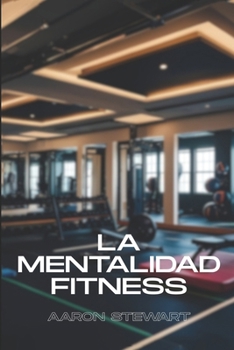 La Mentalidad Fitness (Spanish Edition)