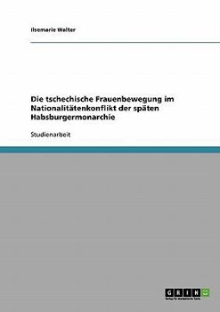 Paperback Die tschechische Frauenbewegung im Nationalitätenkonflikt der späten Habsburgermonarchie [German] Book