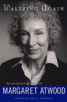 Waltzing Again: New & Selected Conversations with Margaret Atwood