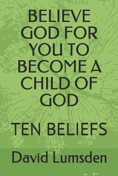 Paperback Believe God for You to Become a Child of God: Ten Beliefs Book