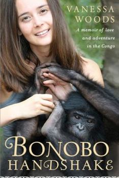 Hardcover Bonobo Handshake: A Memoir of Love and Adventure in the Congo Book