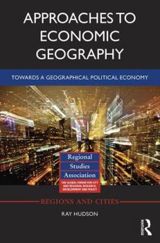 Hardcover Approaches to Economic Geography: Towards a geographical political economy Book