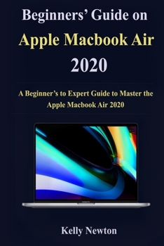 Paperback Beginners' Guide on Apple Macbook Air 2020: A Beginner's to Expert Guide to Master the Apple Macbook Air 2020 Book