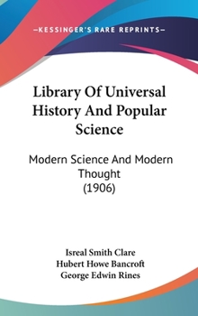 Hardcover Library Of Universal History And Popular Science: Modern Science And Modern Thought (1906) Book