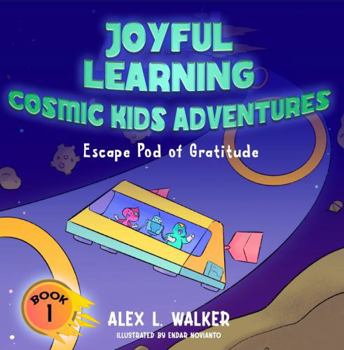 Joyful Learning - Cosmic Kids Adventures - Escape Pod of Gratitude: Discover the Joy of Gratitude in an Out-of-This-World Adventure