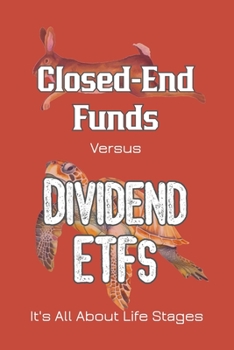 Paperback Closed-End Funds vs. Dividend ETFs: It's All About Life Stages Book