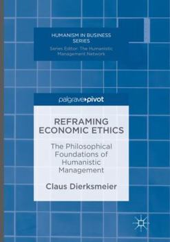 Paperback Reframing Economic Ethics: The Philosophical Foundations of Humanistic Management Book