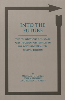 Paperback Into the Future: The Foundations of Library and Information Services in the Post-Industrial Era Book