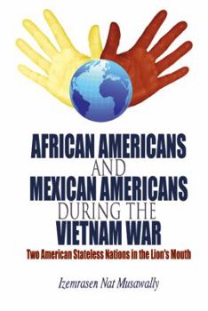 African Americans and Mexican Americans during the Vietnam War: Two American Stateless Nations in the Lion's Mouth