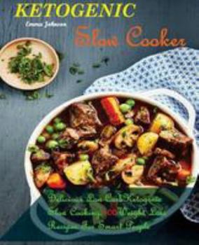 Paperback Ketogenic Slow Cooker Recipes: Delicious Low-Carb Ketogenic Slow Cooking, 100 Weight Loss Recipes for Smart People Book