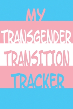 Paperback My Transgender Transition Tracker: Track Your Truth with this Schedule Planner, Med Reminder, Transition Journal Book