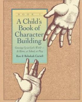 Paperback A Child's Book of Character Building, Book 1: Growing Up in God's World-At Home, at School, at Play Book