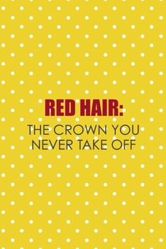 Paperback Red Hair: The Crown You Never Take Off: Notebook Journal Composition Blank Lined Diary Notepad 120 Pages Paperback Yellow And Wh Book