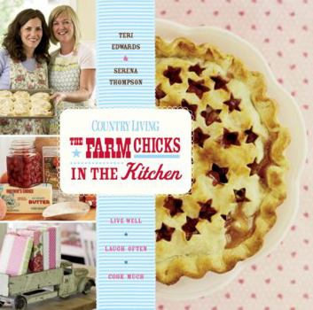 Paperback Country Living the Farm Chicks in the Kitchen: Live Well, Laugh Often, Cook Much Book