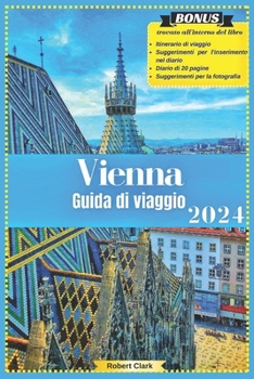 Paperback Vienna Guida Turistica: Una guida tascabile per esplorare attrazioni famose, tesori nascosti, storia, cultura e altre meraviglie di Vienna [Italian] Book