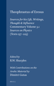 Theophrastus of Eresus: Sources for His Life, Writings Thought and Influence : Commentary Volume 3.1 : Sources on Physics (Texts 137-223) (Philosophia Antiqua) (Philosophia Antiqua)