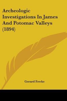 Paperback Archeologic Investigations In James And Potomac Valleys (1894) Book