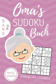 Paperback Oma's Sudoku Buch Mittel Schwer 111 Rätsel Mit Lösungen Band 2: A4 SUDOKU BUCH über 100 Sudoku-Rätsel mit Lösungen - mittel-schwer - Tolles Rätselbuch [German] Book