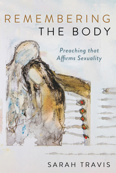 Paperback Remembering the Body: Preaching That Affirms Sexuality Book