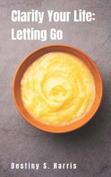 Paperback Clarify Your Life: Letting Go Book
