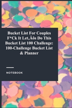 Paperback Bucket List For Couples F*Ck It Let's Do This Bucket List 100 Challenge: 100-Challenge Bucket List & Planner: Gratitude Journal / Gratitude Notebook G Book