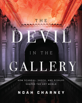 Hardcover The Devil in the Gallery: How Scandal, Shock, and Rivalry Shaped the Art World Book