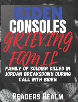 Paperback Biden Consoles Grieving Family: Family of Soldier Killed in Jordan Breaksdown During Call with Biden Book