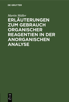 Hardcover Erläuterungen Zum Gebrauch Organischer Reagentien in Der Anorganischen Analyse: Ein Hilfsbuch Für Das Chemische Praktikum [German] Book