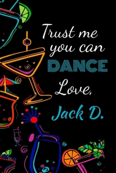 Paperback Trust me you can dance love, Jack D.: Awesome gift for the Jack Daniels lover in your life for under ten dollars! Book