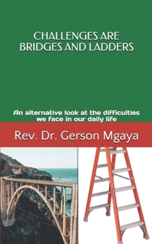 Paperback Challenges are Bridges and Ladders: An alternative look at the difficulties we face in our daily life Book