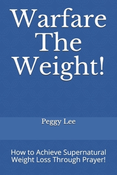 Paperback Warfare The Weight!: How to Achieve Supernatural Weight Loss Through Prayer! Book