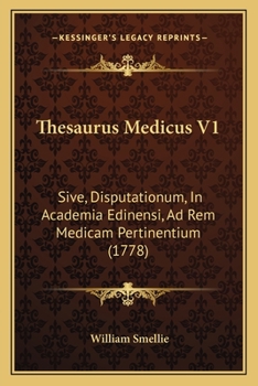 Paperback Thesaurus Medicus V1: Sive, Disputationum, In Academia Edinensi, Ad Rem Medicam Pertinentium (1778) [Latin] Book