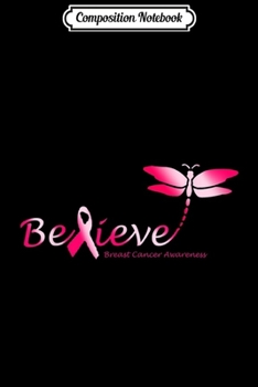 Composition Notebook: Believe Dragonfly - Breast Cancer Awareness  Journal/Notebook Blank Lined Ruled 6x9 100 Pages