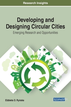 Hardcover Developing and Designing Circular Cities: Emerging Research and Opportunities Book