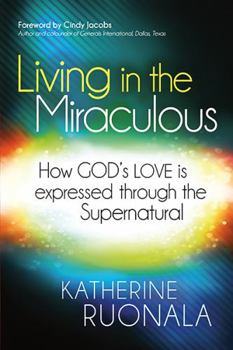 Paperback Living in the Miraculous: How God's Love Is Expressed Through the Supernatural Book