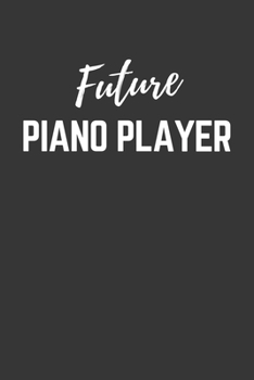 Paperback Future Piano Player Notebook: Lined Journal (Gift for Aspiring Piano Player), 120 Pages, 6 x 9, Matte Finish Book