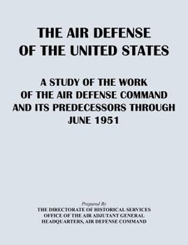 The Air Defense of the United States: A Study of the Air Defense Command and Its Predecessors Through 1951