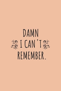 Damn I can't remember notebook: 100 ruled pages 6"x 9" size, notebook / journal password keeper