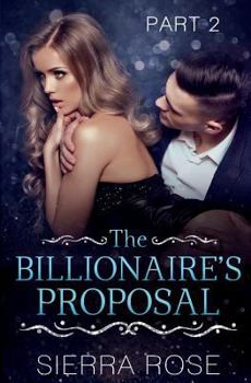 The Billionaire's Proposal - Part 2 - Book #2 of the Taming The Bad Boy Billionaire
