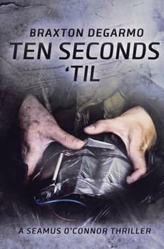 Ten Seconds 'Til (Seamus O'Connor Thrillers)