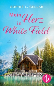 Paperback Mein Herz in White Field Ein Second Chance Liebesroman: Manchmal führt der Weg zur wahren Liebe zurück in die Vergangenheit [German] Book
