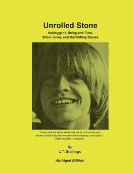 Unrolled Stone - Abridged Edition: Heidegger’s Being and Time, Brian Jones, and the Rolling Stones