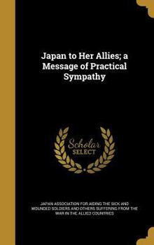 Hardcover Japan to Her Allies; a Message of Practical Sympathy Book