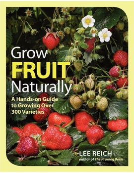 Paperback Grow Fruit Naturally: A Hands-On Guide to Luscious, Home-Grown Fruit Book